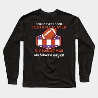 Behind every good football player is a football mom Long Sleeve T-Shirt